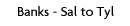 Banks - Sal to Tyl